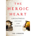 The Heroic Heart: Greatness Ancient and Modern - Hardcover