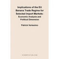 Implications of the EU Banana Trade Regime for Selected Import Markets: Economic Analysis and Political Dimension - Paperback
