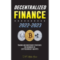 Decentralized Finance 2022-2023: Trading and investment strategies for beginners in cryptocurrency and NFTs - Paperback