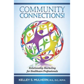 Community Connections!: Relationship Marketing for Healthcare Professionals - Paperback