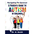 Navigating the Spectrum: A Parent's Guide to Autism in Children - Paperback