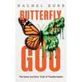 Butterfly Goo: The Down and Dirty Truth of Transformation - Hardcover