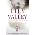 Lily Was the Valley: Undone by Adoption - Paperback