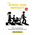 The School Zone Mentality: Raise Thriving Kids by Slowing Down in Five Everyday Zones - Paperback