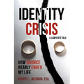 Identity Crisis (a Lawyer's Tale): How Divorce Nearly Ended My Life - Paperback
