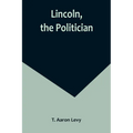 Lincoln, the Politician - Paperback