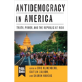 Antidemocracy in America: Truth, Power, and the Republic at Risk - Paperback