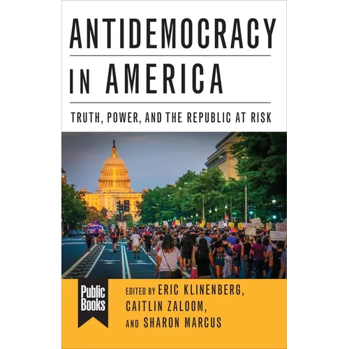 Antidemocracy in America: Truth, Power, and the Republic at Risk - Paperback