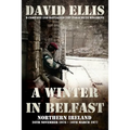 A Winter in Belfast: NORTHERN IRELAND 26th November 1976 - 16th March 1977: D Company 2nd Battalion The Parachute Regiment - Paperback
