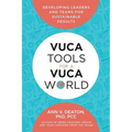 Vuca Tools for a Vuca World: Developing Leaders and Teams for Sustainable Results - Paperback