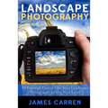Landscape Photography: 10 Essential Tips To Take Your Landscape Photography To The Next Level - Paperback
