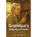Grandpa's Hodgepodge and Potpourri: A book of miscellany - Paperback