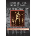 High School Basketball in Fayette County - Hardcover