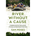 River Without a Cause: An Expedition Through the Past, Present and Future of Theodore Roosevelt's River of Doubt - Hardcover