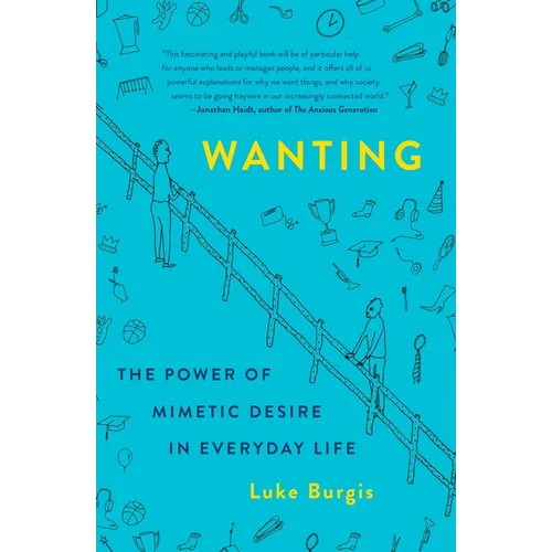 Wanting: The Power of Mimetic Desire in Everyday Life - Paperback