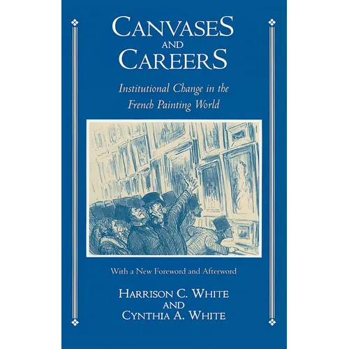 Canvases and Careers: Institutional Change in the French Painting World - Paperback