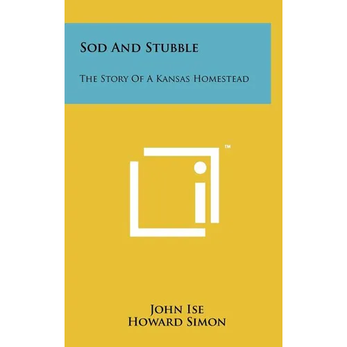 Sod and Stubble: The Story of a Kansas Homestead - Hardcover