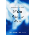 If You Want to Write: A Book about Art, Independence and Spirit - Paperback