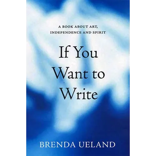 If You Want to Write: A Book about Art, Independence and Spirit - Paperback