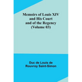 Memoirs of Louis XIV and His Court and of the Regency (Volume 03) - Paperback