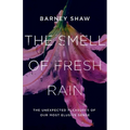 The Smell of Fresh Rain: The Unexpected Pleasures of Our Most Elusive Sense - Hardcover