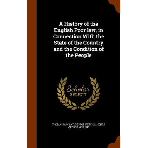 A History of the English Poor law, in Connection With the State of the Country and the Condition of the People - Hardcover