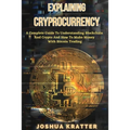 Explaining Cryptocurrency: A Complete Guide To Understanding Blockchain And Cryptos And How to Make Money With Bitcoin Trading - Paperback