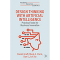 Design Thinking with Artificial Intelligence: Practical Tools for Business Innovation - Paperback
