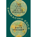 Embracing Exile: The Case for Jewish Diaspora - Hardcover