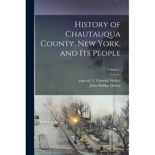 History of Chautauqua County, New York, and Its People; Volume 1 - Paperback