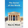 The Savior of the World -- Comprehending the Free Market Economic System - Paperback