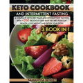 Keto Cookbook and Intermittent Fasting: A Complete Keto Diet Plan and Intermittent Fasting With +250 Delicious and Easy Recipes for Stay Health, Lose - Paperback