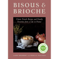 Bisous and Brioche: Classic French Recipes and Family Favorites from a Life in France - Paperback