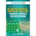 SoaringME The Ultimate Guide to Successful Financial Services Job Interviewing - Paperback