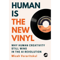 Human Is the New Vinyl: Why Human Creativity Still Wins in the AI Revolution - Hardcover