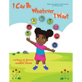I Can Be Whatever I Want: There is no limit in what I can be, it's all up to me... - Paperback