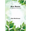Mary Broome: A Comedy, in Four Acts - Paperback