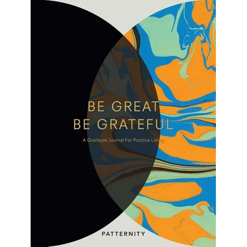 Be Great, Be Grateful: A Gratitude Journal for Positive Living - Paperback
