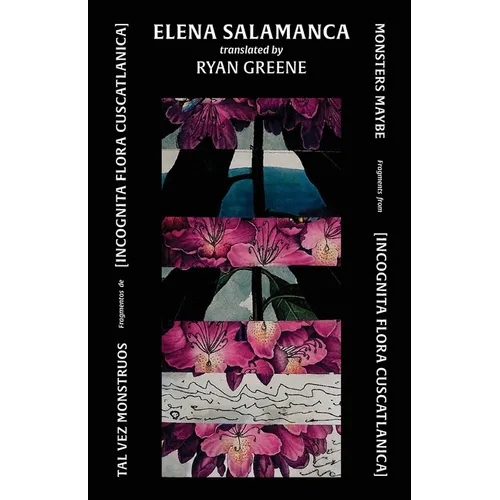 Tal Vez Monstruos / Monsters Maybe: Fragments from [INCOGNITA FLORA CUSCATLANICA] - Paperback