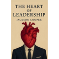 The Heart of Leadership - Paperback