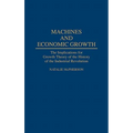 Machines and Economic Growth: The Implications for Growth Theory of the History of the Industrial Revolution - Hardcover