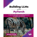 Building LLMs with PyTorch: A step-by-step guide to building advanced AI models with PyTorch (English Edition) - Paperback