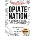 Opiate Nation: A Memoir of Love, Loss & Acceptance - Hardcover