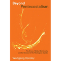 Beyond Pentecostalism: The Crisis of Global Christianity and the Renewal of the Theological Agenda - Paperback