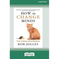 How to Change Minds: The Art of Influence without Manipulation (16pt Large Print Edition) - Paperback