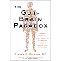 The Gut-Brain Paradox: Improve Your Mood, Clear Brain Fog, and Reverse Disease by Healing Your Microbiome - Hardcover