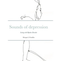 Sounds of depression: Living with Bipolar Disorder - Hardcover