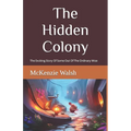 The Hidden Colony: The Exciting Story Of One Out Of The Ordinary Mouse - Paperback