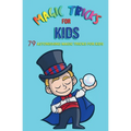 Magic Tricks for Kids: 79 Astonishing Magic Tricks for Kids - Paperback