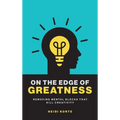 On the Edge of Greatness: Removing Mental Blocks that Kill Creativity - Hardcover